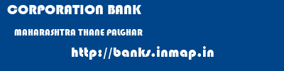 CORPORATION BANK  MAHARASHTRA THANE PALGHAR   banks information 